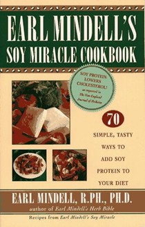Earl Mindell Soy Miracle: 70 Simple, Tasty Ways to Add Soy Protein to Your Diet
