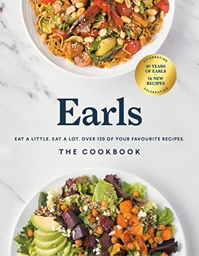 Earls: The Cookbook (Anniversary Edition): Eat a Little. Eat a Lot. Over 120 of Your Favourite Recipes