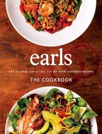 Earls: The Cookbook: Eat a Little. Eat a Lot. 110 of Your Favourite Recipes