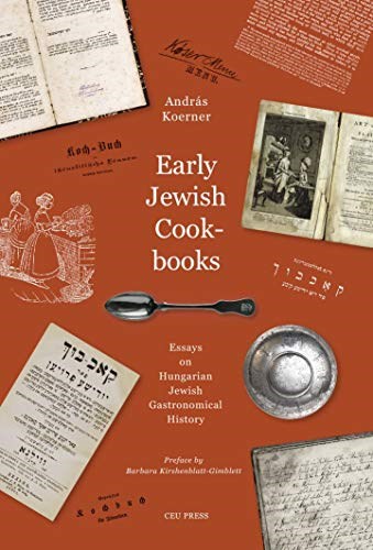 Early Jewish Cookbooks: Essays in Hungarian Jewish Gastronomical History