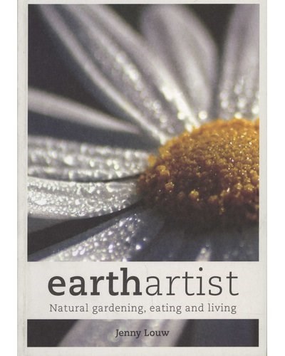 Earth Artist: Natural Gardening, Eating and Living