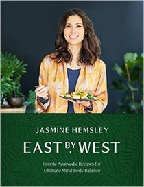 East by West: Simple Ayurvedic Recipes for Ultimate Mind-Body Balance