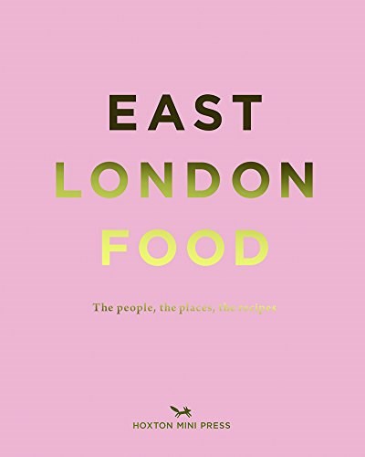 East London Food: The People, the Places, the Recipes 