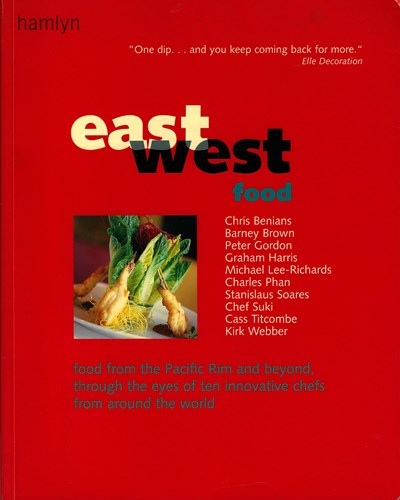 East West Food: Food from the Pacific Rim and Beyond, Through the Eyes of Ten Innovative Chefs from Around the World