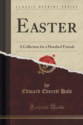 Easter: A Collection for a Hundred Friends (Classic Reprint)