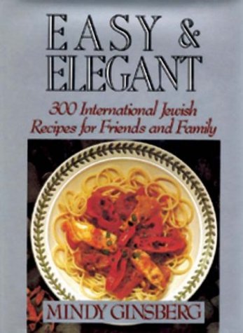 Easy & Elegant: 300 International Jewish Recipes for Friends and Family