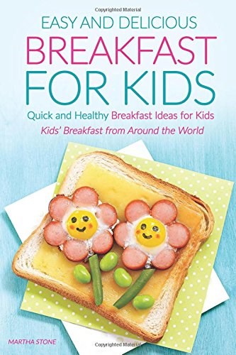 Easy and Delicious Breakfast for Kids: Quick and Healthy Breakfast Ideas for Kids - Kids' Breakfast from Around the World