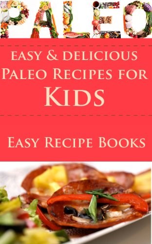 Easy and Delicious Paleo Recipes For Kids