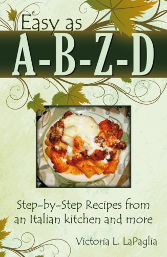Easy as A-B-Z-D: Step-by-Step Recipes From an Italian Kitchen and More