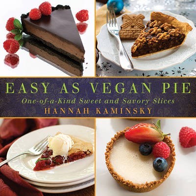 Easy as Vegan Pie: One-Of-A-Kind Sweet and Savory Slices