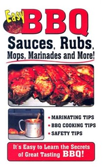 Easy BBQ Sauces, Rubs, Mops, Marinades and More!