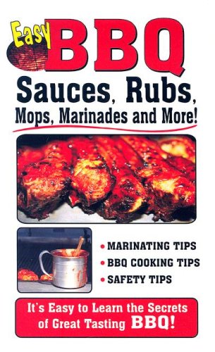 Easy BBQ Sauces, Rubs, Mops, Marinades and More!