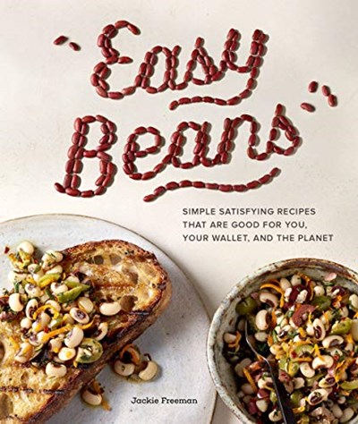 Easy Beans: Simple, Satisfying Recipes That Are Good for You, Your Wallet, and the Planet