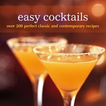 Easy Cocktails: Over 200 Perfect Classic and Contemporary Recipes