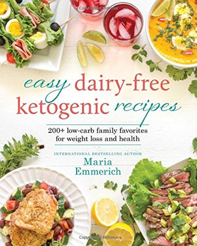 Easy Dairy-Free Ketogenic Recipes: 200+ Low-Carb Family Favorites for Weight Loss and Healthy