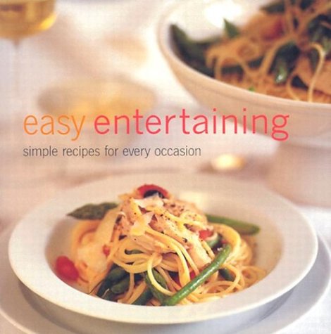Easy Entertaining: Simple Recipes For Every Occasion