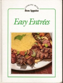 Easy Entrées (Cooking with Bon Appétit)