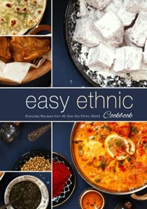 Easy Ethnic Cookbook: Everyday Recipes from All Over the Ethnic World (2nd Edition)