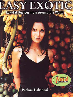 Easy Exotic: A Model's Low Fat Recipes From Around the World