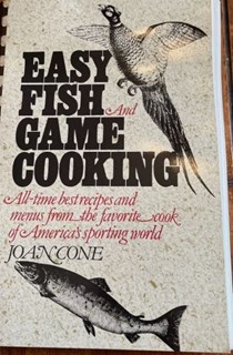 Easy Fish & Game Cooking: All-Time Best Recipes and Menus from the Favorite Cook of America's Sporting World