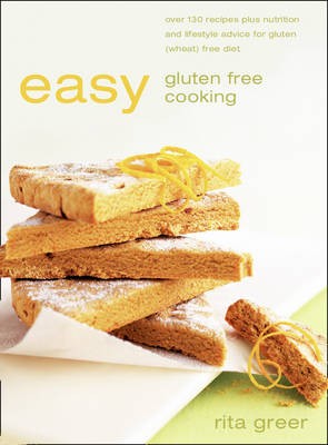 Easy Gluten Free Cooking: Over 130 Recipes Plus Nutrition and Lifestyle Advice for Gluten (wheat) Free Diet