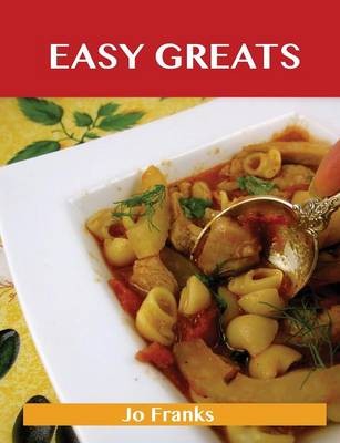 Easy Greats: Delicious Easy Recipes, The Top 99 Easy Recipes