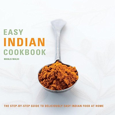 Easy Indian Cookbook: The Step-By-Step Guide to Deliciously Easy Indian Food at Home