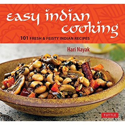 Easy Indian Cooking: 101 Fresh & Feisty Indian Recipes