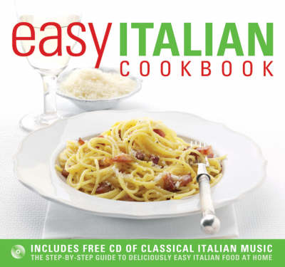 Easy Italian Cookbook: The Step-by-step Guide to Deliciously Easy Italian Food at Home