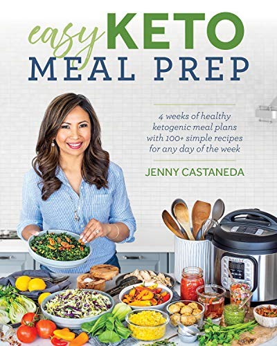 Easy Keto Meal Prep: 4 Weeks of Healthy Ketogenic Meal Plans with 100+ Simple Recipes for Any Day of the Week