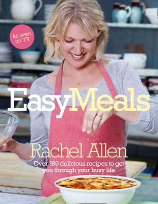 Easy Meals: Over 180 Delicious Recipes to Get You Through Your Busy Life