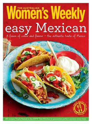 Easy Mexican: A Fusion of Colour and Flavour—The Authentic Taste of Mexico