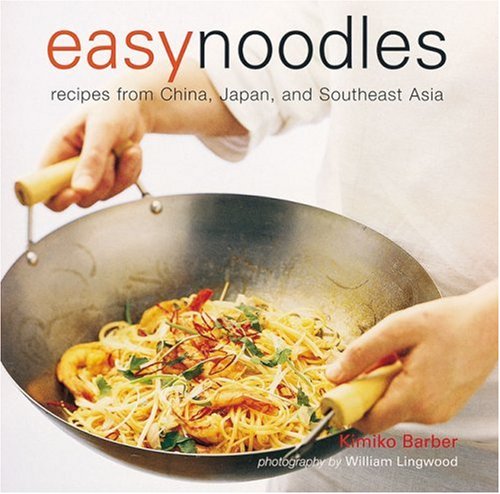 Easy Noodles: Recipes From China, Japan, and Southeast Asia