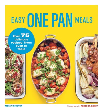 Easy One Pan Meals: Over 75 Delicious Recipes, From Oven to Table