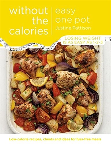Easy One Pot Without the Calories: Low-Calorie Recipes, Cheats and Ideas for Fuss-Free Meals