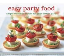 Easy Party Food: Simply Delicious Recipes for Your Perfect Party