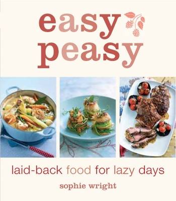 Easy Peasy: Laid-Back Food for Lazy Days