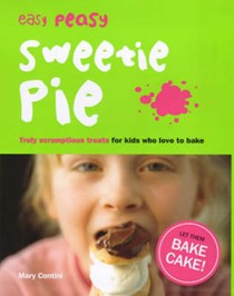 Easy Peasy Sweetie Pie: Truly Scrumptious Treats for Kids Who Love to Bake