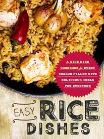  Easy Rice Dishes: A Side Dish Cookbook for Every Season Filled with Delicious Ideas for Everyone (Healthy Rice Recipes)
