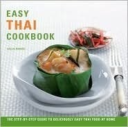 Easy Thai Cookbook: The Step-by-Step Guide To Deliciously Easy Thai Food at Home