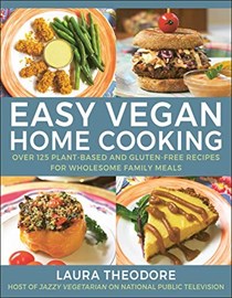 Easy Vegan Home Cooking: Over 125 Plant-Based and Gluten-Free Recipes for Wholesome Family Meals