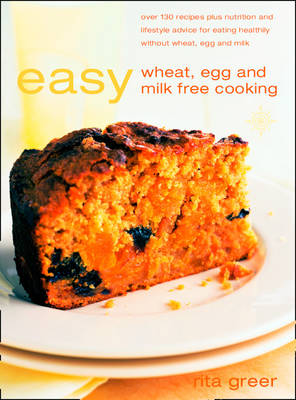 Easy Wheat, Egg and Milk Free Cooking: 130 Recipes Plus Nutrition and Lifestyle Advice