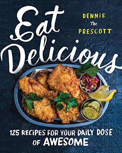 Eat Delicious: 125 Recipes for Your Daily Dose of Awesome