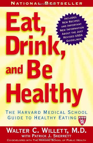 Eat, Drink, And Be Healthy, Revised: The Harvard Medical School Guide To Healthy Eating