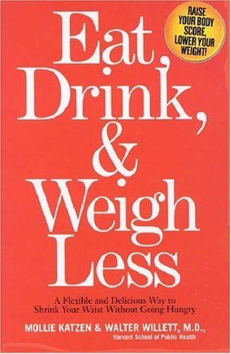 Eat, Drink, and Weigh Less: A Flexible and Delicious Way to Shrink Your Waist Without Going Hungry