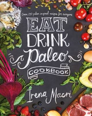 Eat Drink Paleo Cookbook: Over 110 Paleo-Inspired Recipes for Everyone