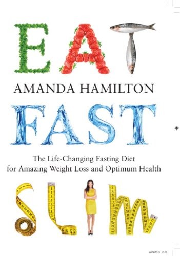 Eat, Fast, Slim: The Life-Changing Fasting Diet for Amazing Weight Loss and Optimum Health