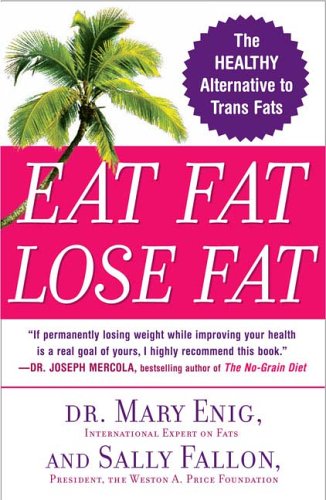 Eat Fat, Lose Fat: Lose Weight And Feel Great With Three Delicious, Science-Based Coconut Diets