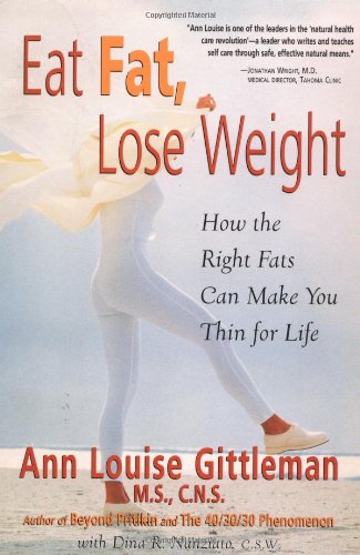 Eat Fat, Lose Weight: How the Right Fats Can Make You Thin for Life