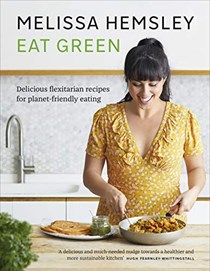 Eat Green: Delicious Flexitarian Recipes for Planet-Friendly Eating